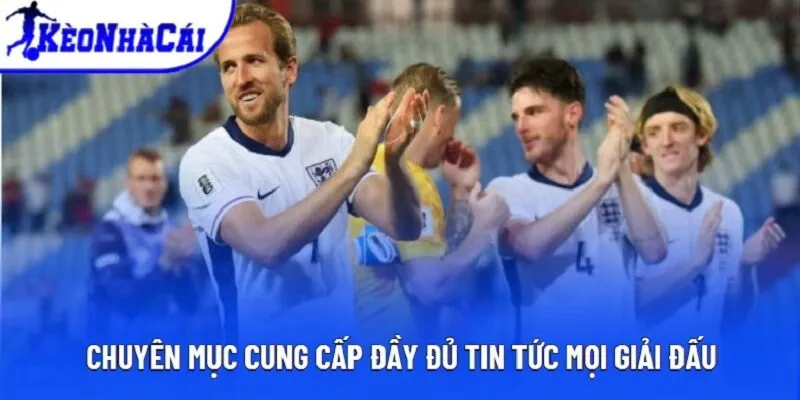 Chuyên mục cung cấp đầy đủ tin tức mọi giải đấu Chuyên mục cung cấp đầy đủ tin tức mọi giải đấu